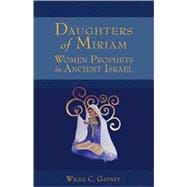 Daughters of Miriam : Women Prophets in Ancient Israel