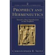 Prophecy and Hermeneutics : Toward a New Introduction to the Prophets