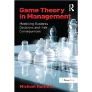 Game Theory in Management: Modelling Business Decisions and their Consequences