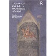 Art, Politics and Civic Religion in Central Italy, 1261û1352: Essays by Postgraduate Students at the Courtauld Institute of Art