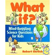 What If?: Mind-boggling Science Questions for Kids