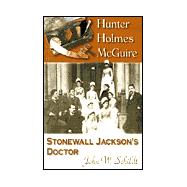 Hunter Holmes McQuire: Stonewall Jackson's Doctor