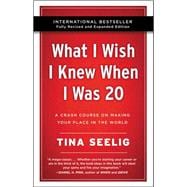 What I Wish I Knew When I Was 20 - 10th Anniversary Edition: A Crash Course on Making Your Place in the World