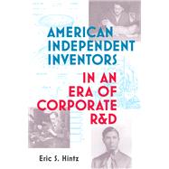 American Independent Inventors in an Era of Corporate R&D