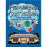 Homespun Curriculum : A Developmentally Appropriate Activities Guide