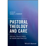 Pastoral Theology and Care: Critical Trajectories in Theory and Practice