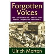 Forgotten Voices: The Expulsion of the German from Eastern Europe After World War II