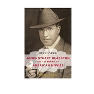 Buccaneer James Stuart Blackton and the Birth of American Movies