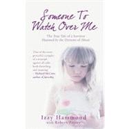 Someone to Watch over Me : The True Tale of a Survivor Haunted by the Demons of Abuse