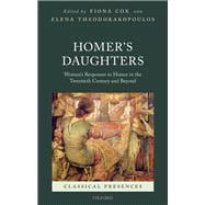 Homer's Daughters Women's Responses to Homer in the Twentieth Century and Beyond