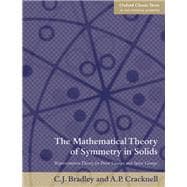 The Mathematical Theory of Symmetry in Solids Representation Theory for Point Groups and Space Groups