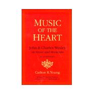 Music of the Heart : John and Charles Wesley on Music and Musicians - An Anthology