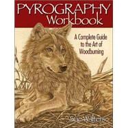Pyrography Workbook : A Complete Guide to the Art of Woodburning
