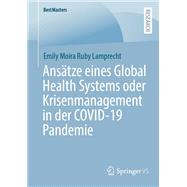 Ansätze eines Global Health Systems oder Krisenmanagement in der COVID-19 Pandemie