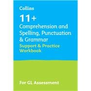 11+ Comprehension and Spelling, Punctuation & Grammar Support and Practice Workbook For the GL Assessment 2023 tests