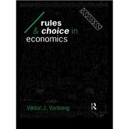 Rules and Choice in Economics : Essays in Constitutional Political Economy