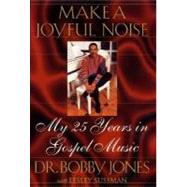 Make a Joyful Noise : My 25 Years in Gospel Music