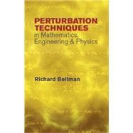 Perturbation Techniques in Mathematics, Engineering and Physics,9780486432588