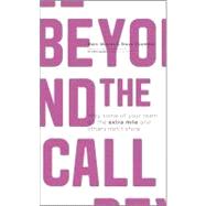 Beyond The Call Why Some of Your Team Go the Extra Mile and Others Don't Show