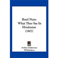Betel Nuts : What They Say in Hindustan (1907)
