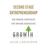 Second Stage Entrepreneurship Ten Proven Strategies for Driving Aggressive Growth