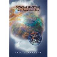 Decoding Spacetime: God's Space, God's Time