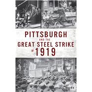 Pittsburgh and the Great Steel Strike of 1919