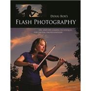 Doug Box's Flash Photography On- And Off-Camera Techniques for Digital Photographers