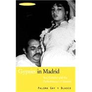 Gypsies in Madrid Sex, Gender and the Performance of Identity