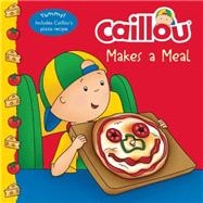 Caillou Makes a Meal Includes a simple pizza recipe,9782897182588