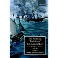 The American Tradition of International Law Great Expectations 1789-1914