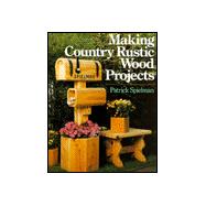 Making Country Rustic Wood Projects
