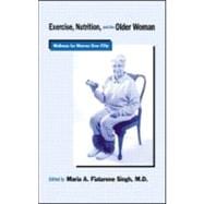 Exercise, Nutrition and the Older Woman: Wellness for Women Over Fifty,9780849302589