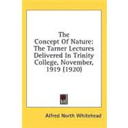 Concept of Nature : The Tarner Lectures Delivered in Trinity College, November, 1919 (1920)