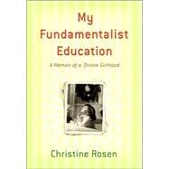 My Fundamentalist Education : A Memoir of a Divine Girlhood