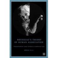 Rousseau's Theory of Human Association Transparent and Opaque Communities
