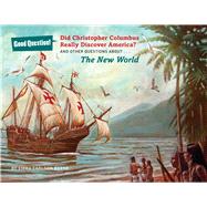 Did Christopher Columbus Really Discover America? And Other Questions about the New World