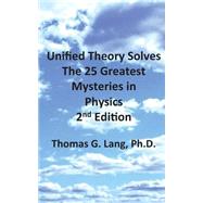 Unified Theory Solves the 25 Greatest Mysteries in Physics