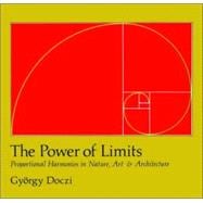 The Power of Limits Proportional Harmonies in Nature, Art, and Architecture