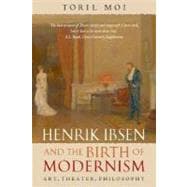 Henrik Ibsen and the Birth of Modernism Art, Theater, Philosophy