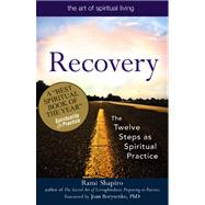 Recovery--The Sacred Art : The Twelve Steps as Spiritual Practice