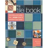 The Tile Book: Decorating and Using Tiles - Simple Ideas to Transform Your Home