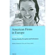 American Firms in Europe: Strategy, Identity, Perception and Performance 1890-1980