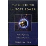 The Rhetoric of Soft Power Public Diplomacy in Global Contexts