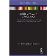 Unarmed and Dangerous: Patterns of Threats by Citizens During Deadly Force Encounters with Police