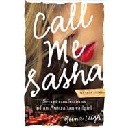 Call Me Sasha Secret Confessions of an Australian Callgirl
