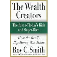 The Wealth Creators; The Rise of Today's Rich and Super-Rich