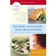 Eat Well, Lose Weight, While Breastfeeding The Complete Nutrition Book for Nursing Mothers