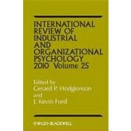 International Review of Industrial and Organizational Psychology 2010, Volume 25