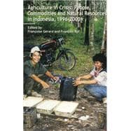 Agriculture in Crisis: People, Commodities and Natural Resources in Indonesia 1996-2001